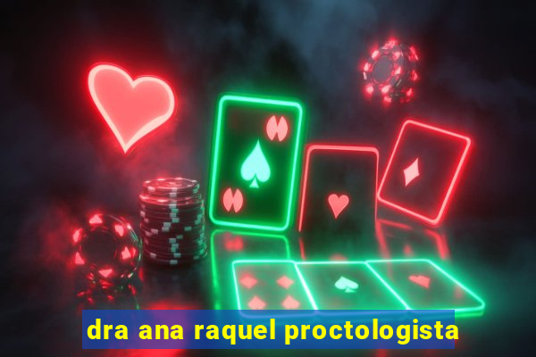 dra ana raquel proctologista